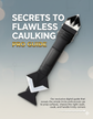 Secrets to Caulking Guide
